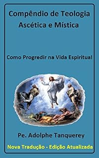 Livro Compêndio de Teologia Ascética e Mística (com notas): Como Progredir na Vida Espiritual