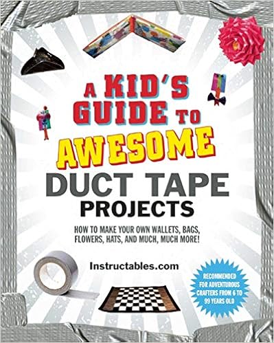 A Kid's Guide to Awesome Duct Tape Projects: How to Make Your Own Wallets, Bags, Flowers, Hats, and Much, Much More!, by Nicole Smith A Kid's Guide to Awesome Duct Tape Projects: How to Make Your Own Wallets, Bags, Flowers, Hats, and Much, Much More!, by Nicole Smith