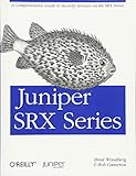 Juniper SRX Series: A Comprehensive Guide to Security Services on the SRX Series Juniper SRX Series: A Comprehensive Guide to Security Services on the SRX Series