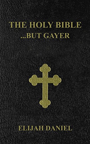 The Holy Bible...but gayer: Elijah Daniel Version (EDV)