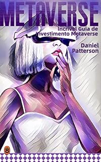 Livro Incrível Guia de Investimento Metaverse: Invista em NFT (Non Fungible Token), Virtual Land, Crypto Art, VR, AR, MR, Digital Assets, Blockchain Gaming, Play to Earn, Economia, AI, GPU, 5G