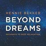 Beyond Dreams - Pathways to Deep Relaxation
