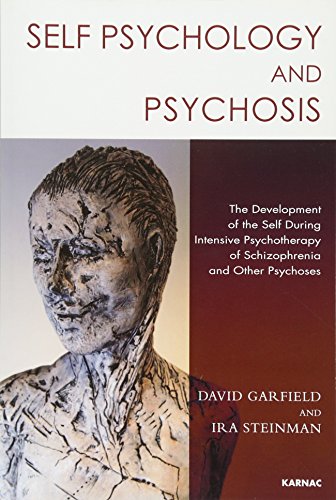Self Psychology and Psychosis: The Development of the Self During Intensive Psychotherapy of Schizophrenia and Other Psychoses