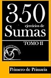 Image de 350 Ejercicios de Sumas para Primero de Primaria (Tomo II) (Colección de ejercicios de sumas para 1º de Primaria) (Volume 2) (Spanish Edition)