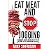 Eat Meat And Stop Jogging: 'Common' Advice On How To Get Fit Is Keeping You Fat And Making You Sick