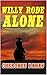Willy Rode Alone: A Tale of the Old West: A Western Adventure From The Author of "Hard Ride To Cora"