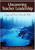 Uncovering Teacher Leadership: Essays and Voices From the Field