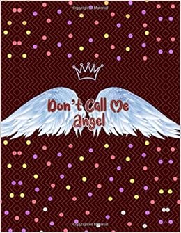 Amazon Com Don T Call Me Angel Motivational College Ruled Ariana Grande Miley Cyrus Lana Del Rey Lyrics Journal Blank Lined Notebook For Writing Notes Tracking Letter Size 8 5 X 11 140 Pages 9781677652129