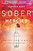 Sober Mercies: How Love Caught Up with a Christian Drunk
