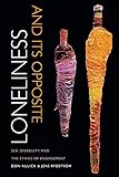 Loneliness and Its Opposite: Sex, Disability, and the Ethics of Engagement by Don Kulick, Jens Rydström