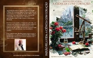 Livro PAIXÃO PELA VIDA - A CIÊNCIA COM CORAÇÃO : Reflexões de um Biólogo Apaixonado pela Vida
