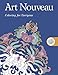 Art Nouveau: Coloring for Everyone (Creative Stress Relieving Adult Coloring Book Series)