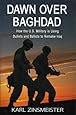 Dawn over Baghdad: How the U. S Military is Using Bullets and Ballots to Remake Iraq