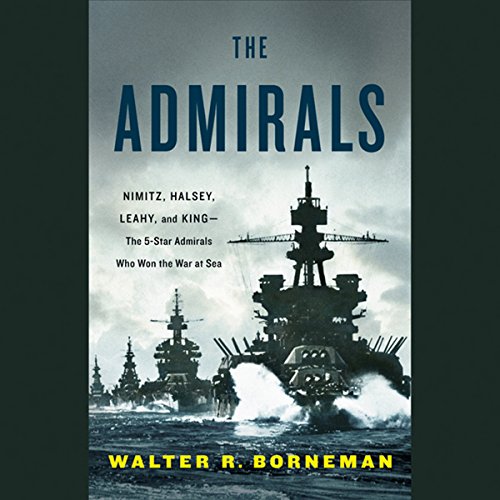 The Admirals: Nimitz, Halsey, Leahy, and King - The Five-Star Admirals Who Won the War at Sea Audiobook [Free Download by Trial] thumbnail