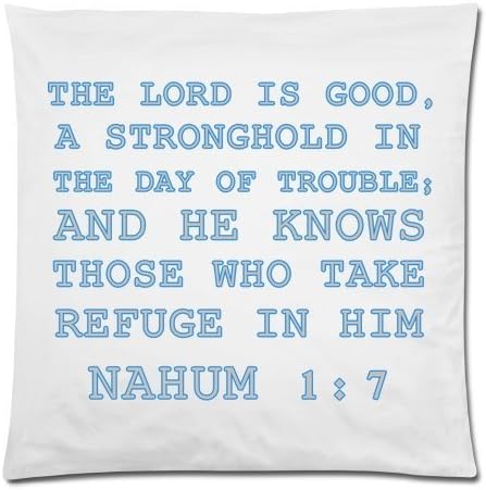 Bible Verse-THE LORD IS GOOD,A STRONGHOLD IN THE DAY OF TROUBLE; AND HE KNOWS THOSE WHO TAKE REFUGE IN HIM NAHUM 1:7 Throw Pillow Case Cushion Cover 18x18 Inch - Twin Sides Printing