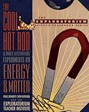 The Cool Hot Rod and Other Electrifying Experiments on Energy and Matter (The Exploratorium Science Snackbook Series)