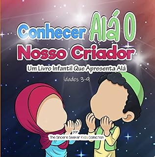 Livro Conhecer Alá O Nosso Criador: Um Livro Infantil Que Apresenta Alá (Livros islâmicos em português | Islamic Books in Portuguese 1)
