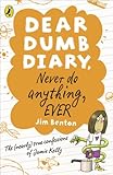 Never Do Anything, Ever. Jim Benton (Dear Dumb Diary)