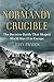 Normandy Crucible: The Decisive Battle that Shaped World War II in Europe