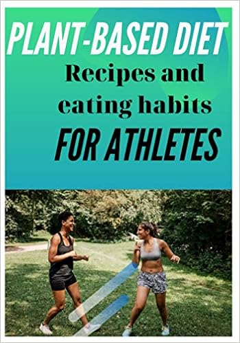 Paperback Plant Based Diet For Athletes Recipes And Eating Habits Nutrition Guide For A Healthier Lifestyle Increase Muscle Mass Improve Performance Strength And Vitality Josh Mr Claypole 9798554691621 Amazon Com Books