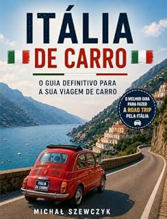 Livro Itália de Carro: Um Guia Prático para Explorar Itália de Carro – Rotas Panorâmicas, Cidades Históricas, Aldeias Escondidas, Praias, Gastronomia, Dicas de Condução e Locais que Vale a Pena Visitar