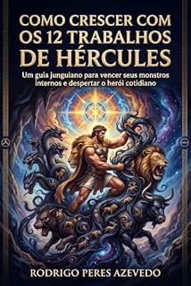 Livro Como crescer com os 12 trabalhos de Hércules: Um guia junguiano para vencer seus monstros internos e despertar o herói cotidiano