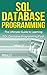 SQL Database Programming: The Ultimate Guide to Learning SQL Database Programming Fast!