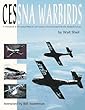 Cessna Warbirds: A Detailed and Personal History of Cessna's Involvement in the Armed Forces