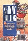 Skinny Grilling: Over 100 Inventive Low-Fat Recipes for Grilling Meats, Fish, Poultry, Vegetables, a by Barbara Grunes