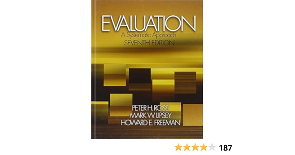 Evaluation A Systematic Approach 7th Edition Peter H Rossi Mark W Lipsey Howard E Freeman Amazon Com Books