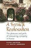 A French Restoration: The pleasures and perils of renovating a property in France by Clive Kristen, David Johnson