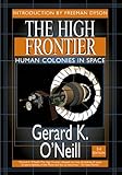 The High Frontier: Human Colonies in Space: Apogee Books Space Series 12