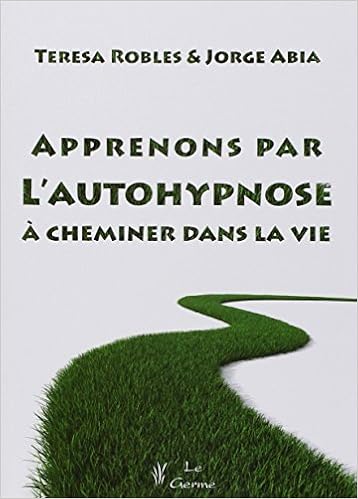 Amazon Fr Apprenons Par L Autohypnose A Cheminer Dans La Vie Robles Teresa Abia Jorge Nguyen My Nga Touyarot Armelle Taillandier Jerome Livres