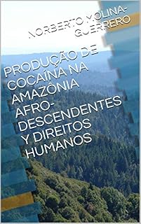 Livro PRODUÇÃO DE COCAÍNA NA AMAZÔNIA AFRO-DESCENDENTES  Y  DIREITOS HUMANOS (1)