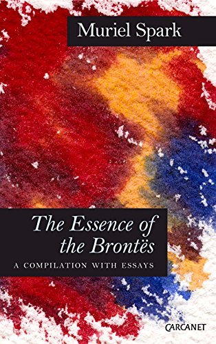 The Essence of the Brontës: A Compilation with Essays by Muriel Spark