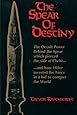 The Spear of Destiny: The Occult Power Behind the Spear which pierced the side of Christ