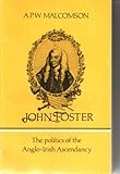 John Foster : The Politics of the Anglo-Irish Ascendancy, Malcomson, A. P., 0199200874
