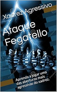 Livro Ataque Fegatello : Aprenda a jogar uma das aberturas mais agressivas do xadrez.