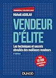 Vendeur d'élite - 6e éd. - Les techniques et secrets dévoilés des meilleurs vendeurs: Les techniques et secrets dévoilés des meilleurs vendeurs (Commercial/Relation client) (French Edition) by 