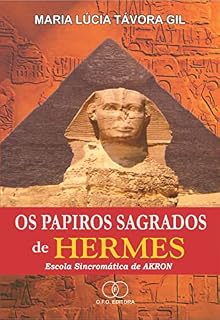 Livro OS PAPIROS SAGRADOS DE HERMES: Escola Sincromática de AKRON