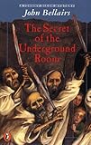 The Secret of the Underground Room: A Johnny Dixon, Professer Childermass Book