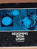 Designing with Light : An Introduction to Stage Lighting, Gillette, J. Michael, 0874844207