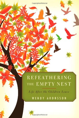 Download Refeathering the Empty Nest: Life After the Children Leave