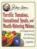 Jerry Baker's Terrific Tomatoes, Sensational Spuds, and Mouth-Watering Melons: 1,274 Super Secrets for Growing Prize-Winning Vegetables (Jerry Baker Good Gardening series) by