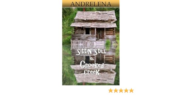 Sittin Still On Crooked Creek Kindle Edition By Andrelena