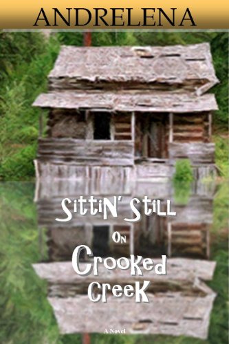 Sittin Still On Crooked Creek Kindle Edition By Andrelena