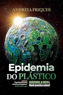 Livro Epidemia do Plástico: Bisfenol A (BPA): Você Precisa Saber!