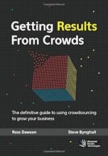 Getting Results From Crowds: The definitive guide to using crowdsourcing to grow your business