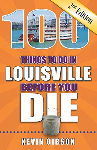 100 Things to Do in Louisville Before You Die, Second Edition