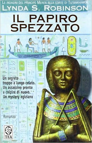 Lynda S. Robinson - Le indagini del principe Meren alla corte di Tutankhamon 03. Il papiro spezzato (2003)